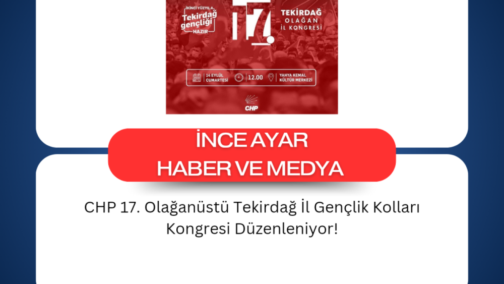 CHP 17. Olağanüstü Tekirdağ İl Gençlik Kolları Kongresi Düzenleniyor!